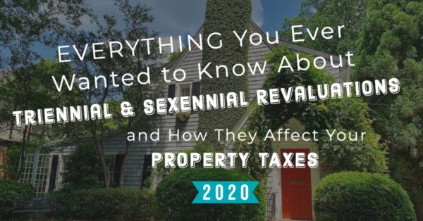 Everything You Ever Wanted to Know About…..Triennial & Sexennial Revaluations and How They Affect Your Property Taxes